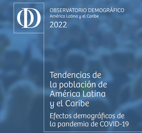 CELADE- CEPAL. Lanzamiento del Observatorio Demográfico 2022: Efectos demográficos de la pandemia de COVID-19